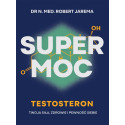 Super moc. Testosteron. Twoja siła, zdrowie i...