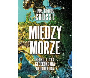 Międzymorze. Geopolityka, Geoekonomia, Geokultura