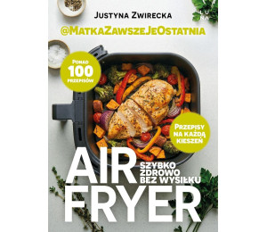 Air fryer. Szybko, zdrowo, bez wysiłku