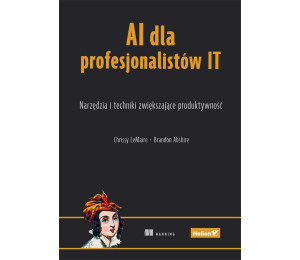 AI dla profesjonalistów IT. Narzędzia i techniki..