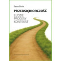 Przedsiębiorczość. Ludzie, procesy, kontekst