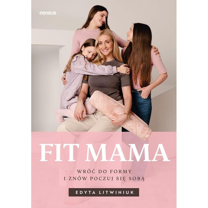 Fit mama. Wróć do formy i znów poczuj się sobą