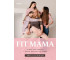 Fit mama. Wróć do formy i znów poczuj się sobą