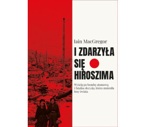 I zdarzyła się Hiroszima. Wyścig po bombę...
