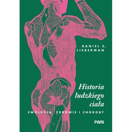 Historia ludzkiego ciała. Ewolucja, zdrowie i...