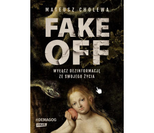 FAKE OFF. Wyłącz dezinformację ze swojego życia