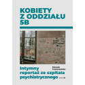 Kobiety z oddziału 5B. Intymny reportaż ze...