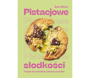 Pistacjowe słodkości. Przepisy dla miłośników...