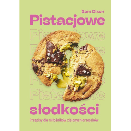 Pistacjowe słodkości. Przepisy dla miłośników...