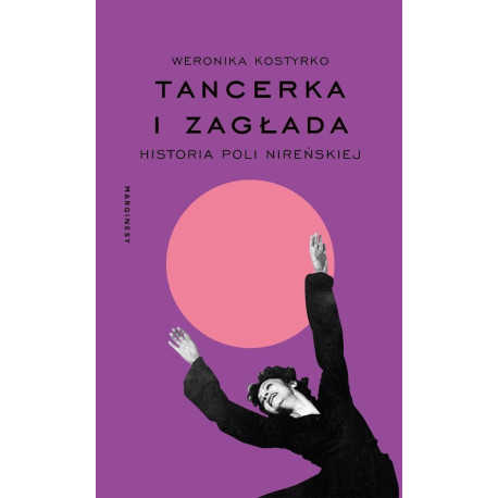 Tancerka i Zagłada. Historia Poli Nireńskiej