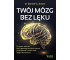 Twój mózg bez lęku. Program lekarza, który...