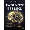 Twój mózg bez lęku. Program lekarza, który...