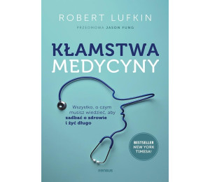 Kłamstwa medycyny. Wszystko, o czym musisz...
