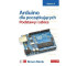 Arduino dla początkujących. Podstawy i szkice w.2