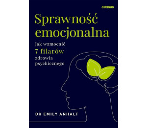 Sprawność emocjonalna. Jak wzmocnić 7 filarów...