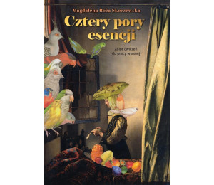 Cztery pory esencji. Zbiór ćwiczeń do pracy...