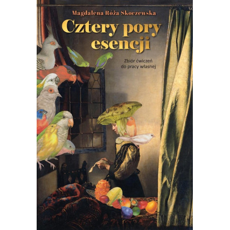 Cztery pory esencji. Zbiór ćwiczeń do pracy...