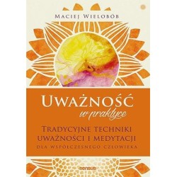 Uważność w praktyce. Tradycyjne techniki w.2021
