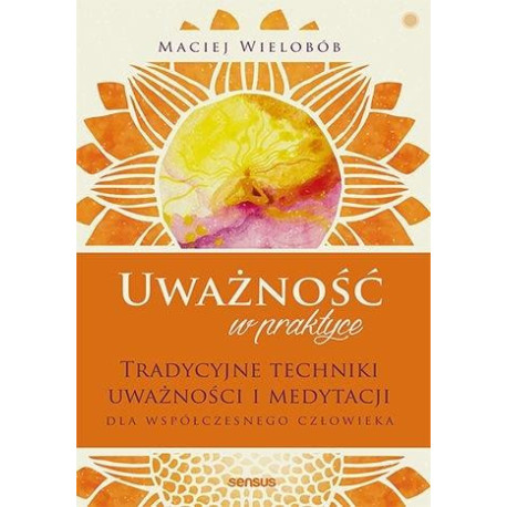 Uważność w praktyce. Tradycyjne techniki w.2021