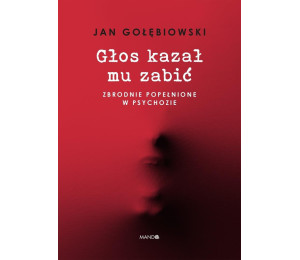 Głos kazał mu zabić. Zbrodnie popełnione w...