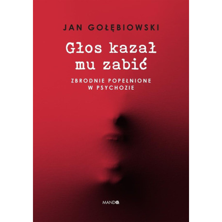 Głos kazał mu zabić. Zbrodnie popełnione w...