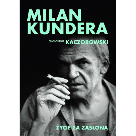 Milan Kundera. Życie za zasłoną