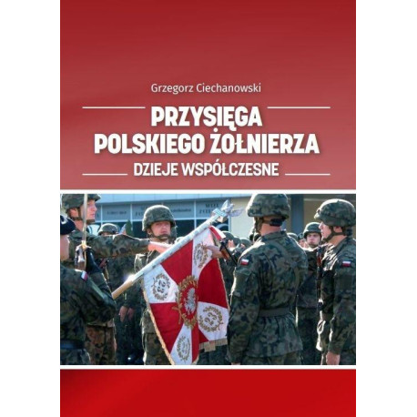 Przysięga polskiego żołnierza. Dzieje współczesne