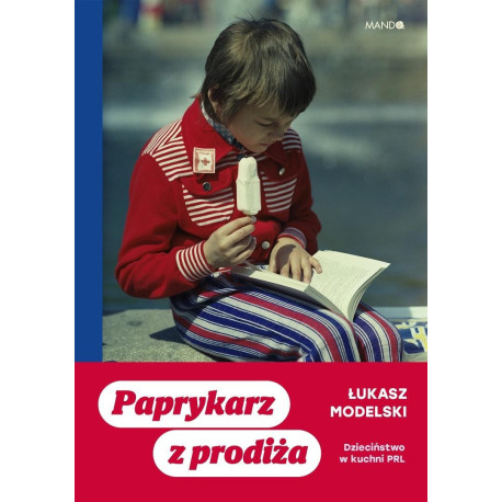 Paprykarz z prodiża. Dzieciństwo w kuchni PRL