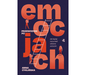 Przewodnik po emocjach. Jak lepiej rozumieć...