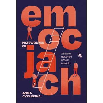 Przewodnik po emocjach. Jak lepiej rozumieć...