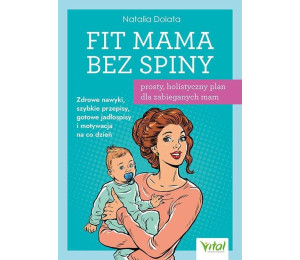 Fit Mama bez spiny. Prosty, holistyczny plan...