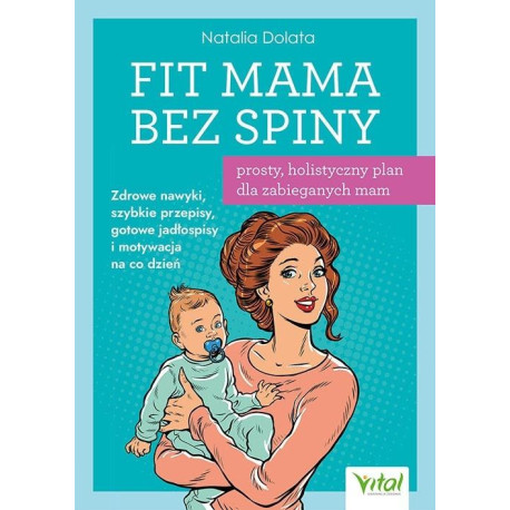Fit Mama bez spiny. Prosty, holistyczny plan...