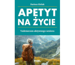 Apetyt na życie. Vademecum aktywnego seniora