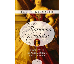 Marianna Orańska. Królewna, skandalistka, wizjoner