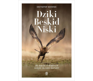 Dziki Beskid Niski. 50 nieoczywistych miejsc..
