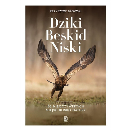 Dziki Beskid Niski. 50 nieoczywistych miejsc..