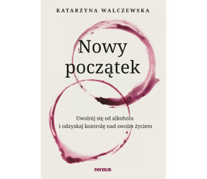 Nowy początek. Uwolnij się od alkoholu..