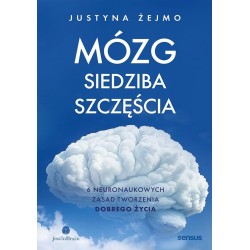 Mózg - siedziba szczęścia. 6 neuronaukowych..