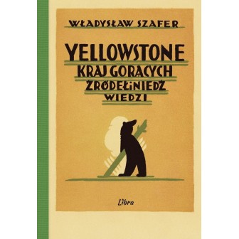 Yellowstone. Kraj gorących źródeł i niedźwiedzi