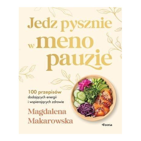 Jedz pysznie w menopauzie. 100 przepisów...
