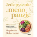 Jedz pysznie w menopauzie. 100 przepisów...