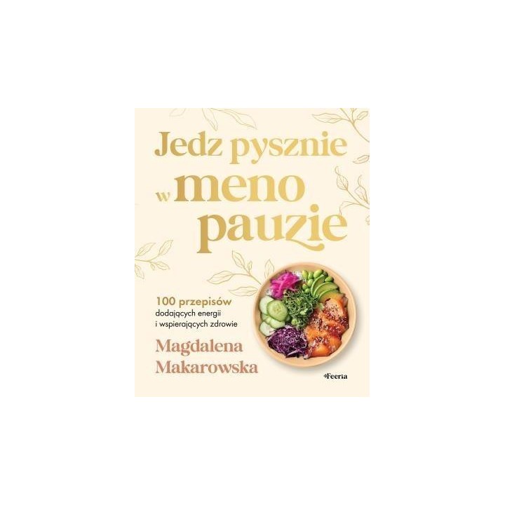 Jedz pysznie w menopauzie. 100 przepisów...