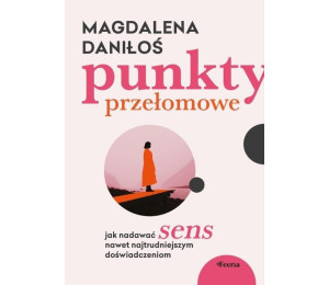 Punkty przełomowe. Jak nadawać sens nawet...