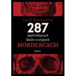 287 najdziwniejszych faktów o seryjnych mordercach