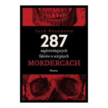 287 najdziwniejszych faktów o seryjnych mordercach