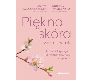 Piękna skóra przez cały rok. Dieta i pielęgnacja..