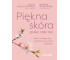 Piękna skóra przez cały rok. Dieta i pielęgnacja..