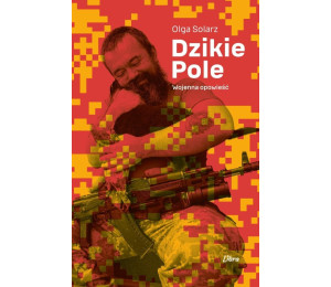 Dzikie Pole. Wojenna opowieść