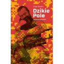 Dzikie Pole. Wojenna opowieść