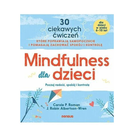 Mindfulness dla dzieci. Poczuj radość, spokój i...